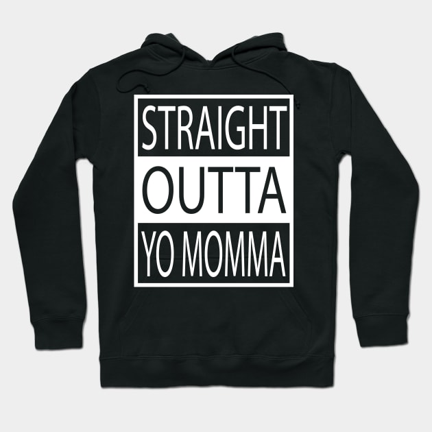 Straight Outta Yo Momma your mom Hoodie by geekspeaker